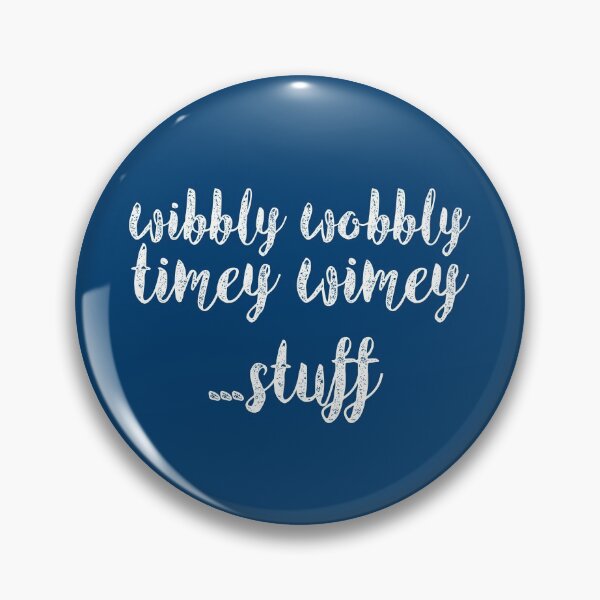 Wibbly Wobbly Timey Wimey Pin