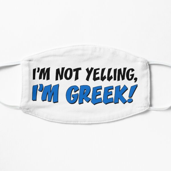 Not Yelling I'm Greek Flat Mask