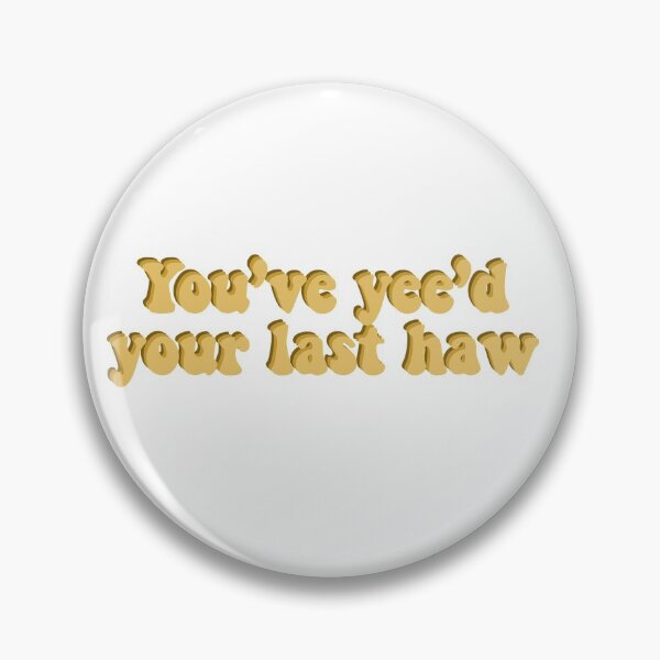 Item preview, you've yee'd your last haw designed and sold by clairemikuska.