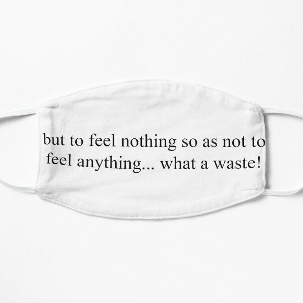 but to feel nothing so as not to feel anything... what a waste! Mask