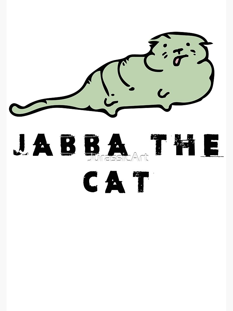 Jabba The Cat Poster By Jurassicart Redbubble