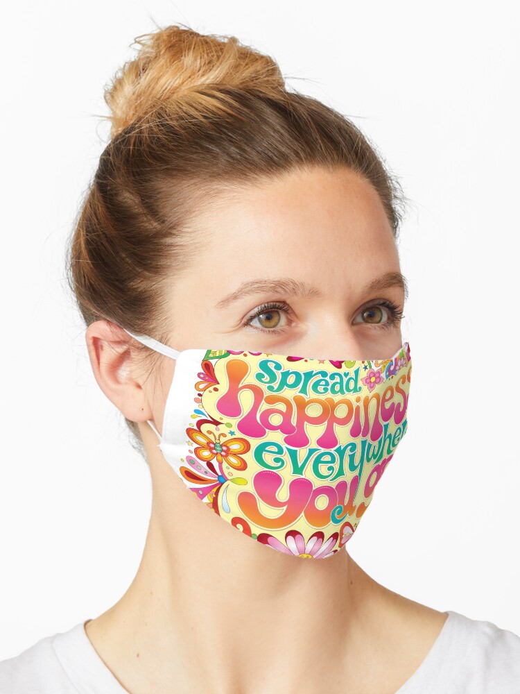 Spread Happiness Everywhere You Go Art By Thaneeya Mcardle Mask By Thaneeya Redbubble