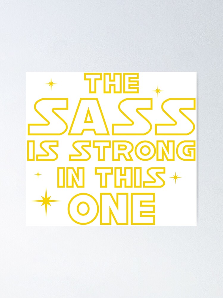 The Sass Is Strong In This One Poster By Davidayala Redbubble 2560