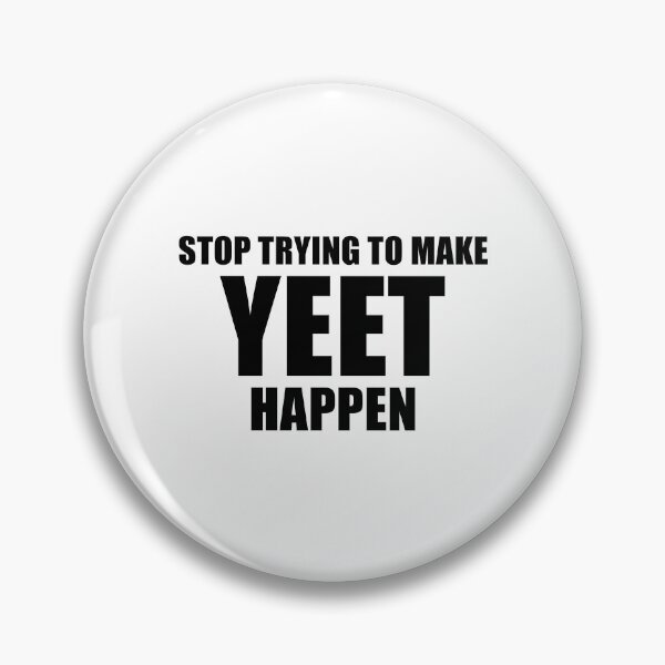 Item preview, Stop Trying To Make Yeet Happen designed and sold by quoteedesigns.