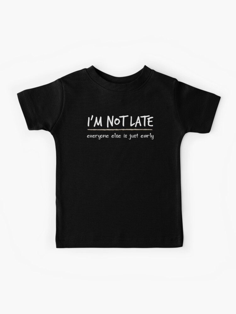 I'm not late for women shirt with graphic tee womens clothes funny t-shirt unique gift for her" Kids T-Shirt for Sale by Noussairox | Redbubble