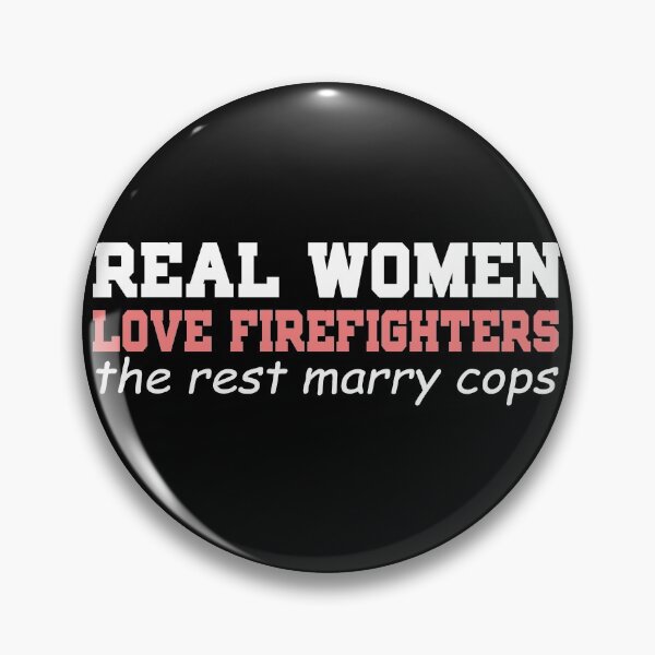 Item preview, Real Women Love Firefighters. The rest marry cops. designed and sold by Visualsplendors.