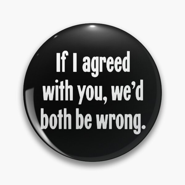 Item preview, If I Agreed With You We'd Both Be Wrong designed and sold by Good-Looking Corpse.