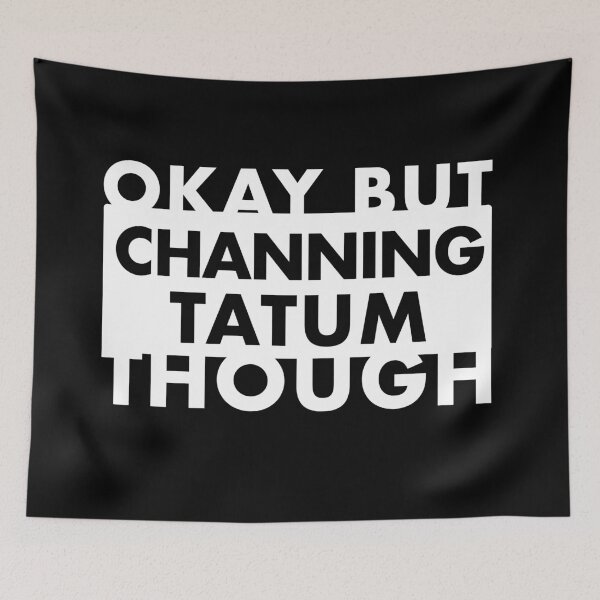 Item preview, Okay But Channing Tatum Though designed and sold by JahayTheFoxAO.