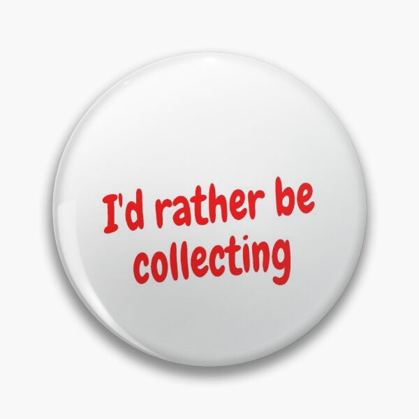 Item preview, I'd rather be collecting designed and sold by Darksun427.