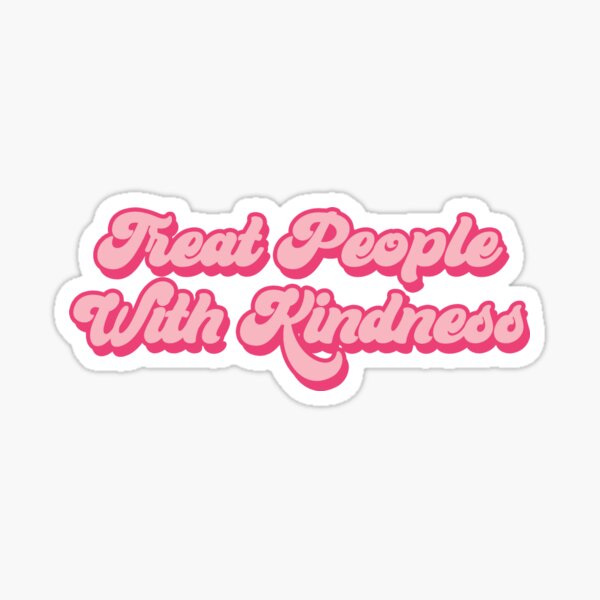 treat people with kindness Sticker