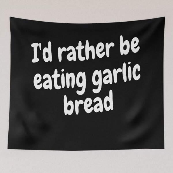 Item preview, I'd rather be eating garlic bread designed and sold by Darksun427.