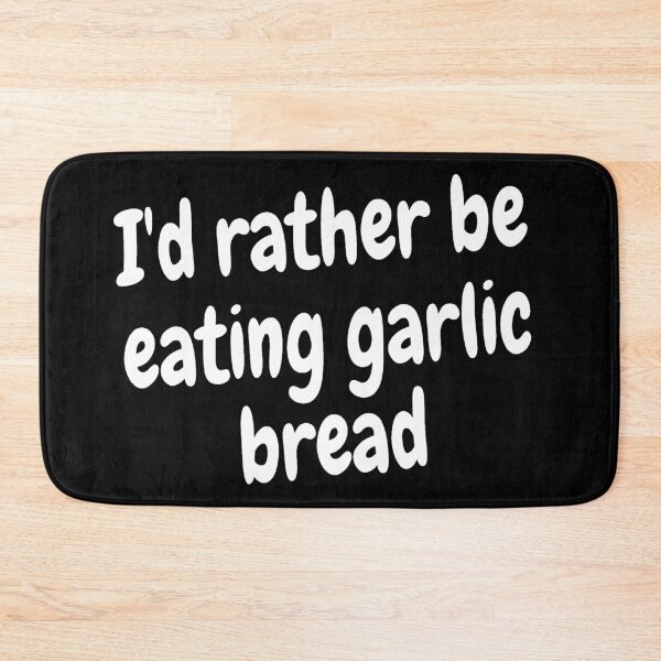 Item preview, I'd rather be eating garlic bread designed and sold by Darksun427.