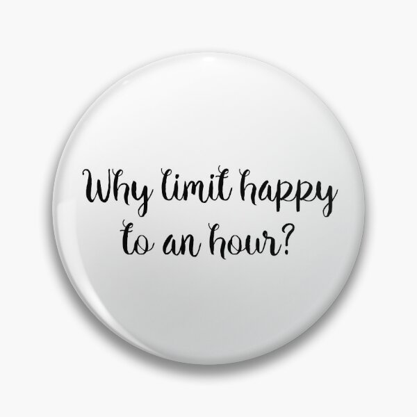 Item preview, Why limit happy to an hour?  designed and sold by doodle189.