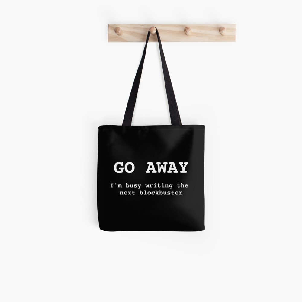 Go Away I'm Writing The Next Blockbuster Tote Bag