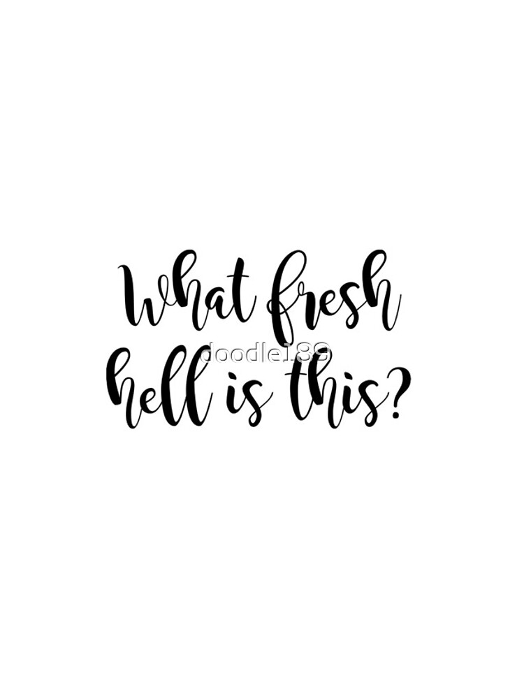 What fresh hell is this? by doodle189