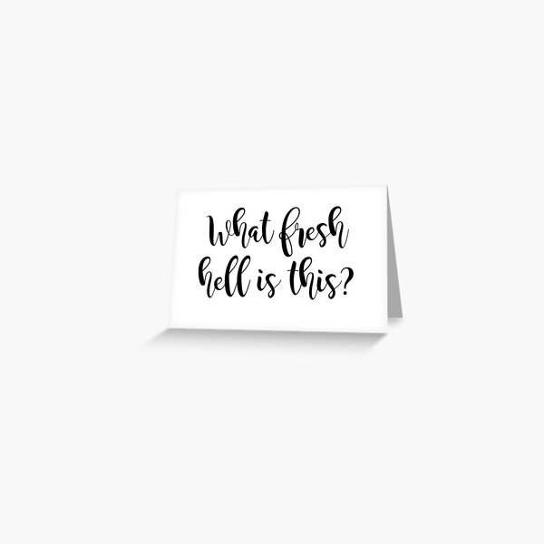 What fresh hell is this? Greeting Card