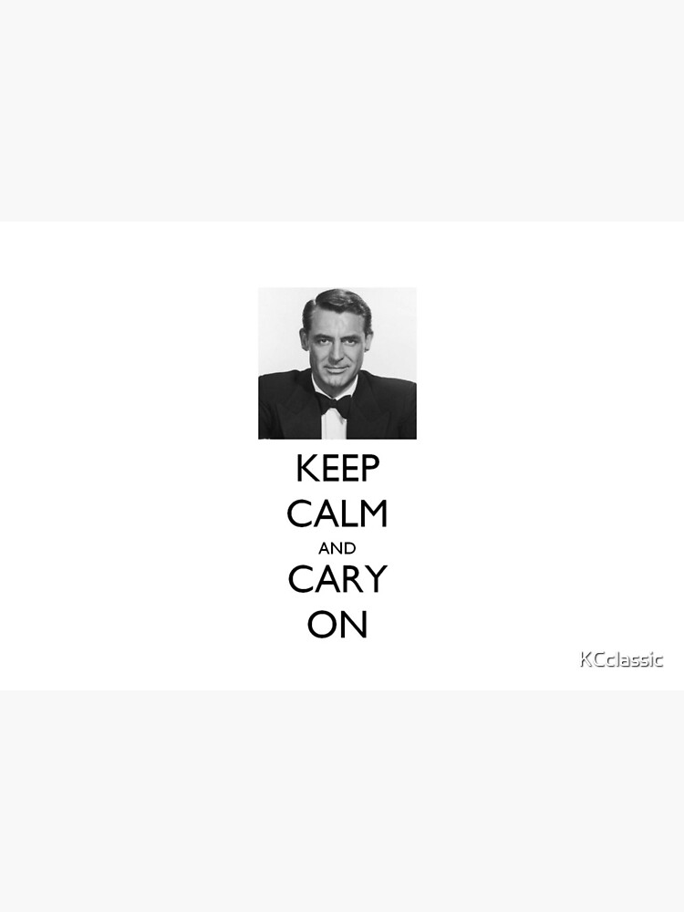 Keep Calm and Cary (Grant) On by KCclassic