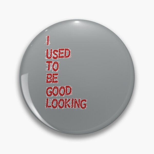 Item preview, I USED TO BE GOOD LOOKING designed and sold by akaiawa.