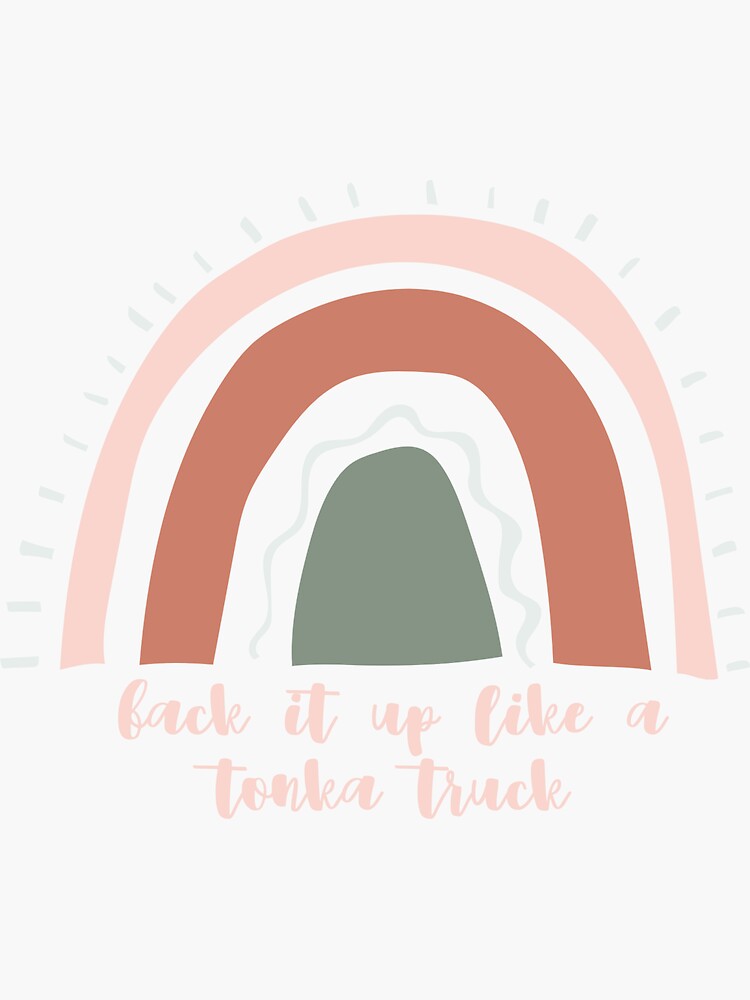 "Back It Up Like A Tonka Truck Rainbow" Sticker for Sale by llcandland Redbubble