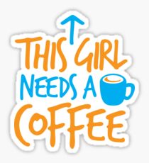 This GIRL needs a COFFEE! Sticker