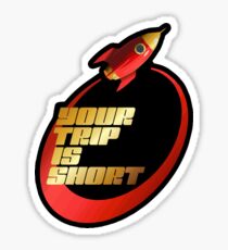 your trip is short Sticker