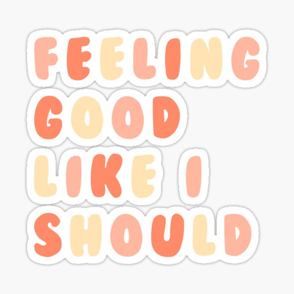 feeling good like i should shirt
