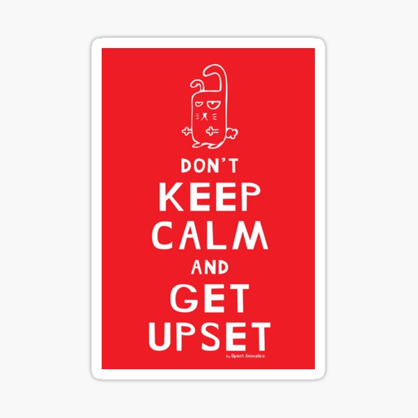 Don't Keep Calm and Get Upset Sticker