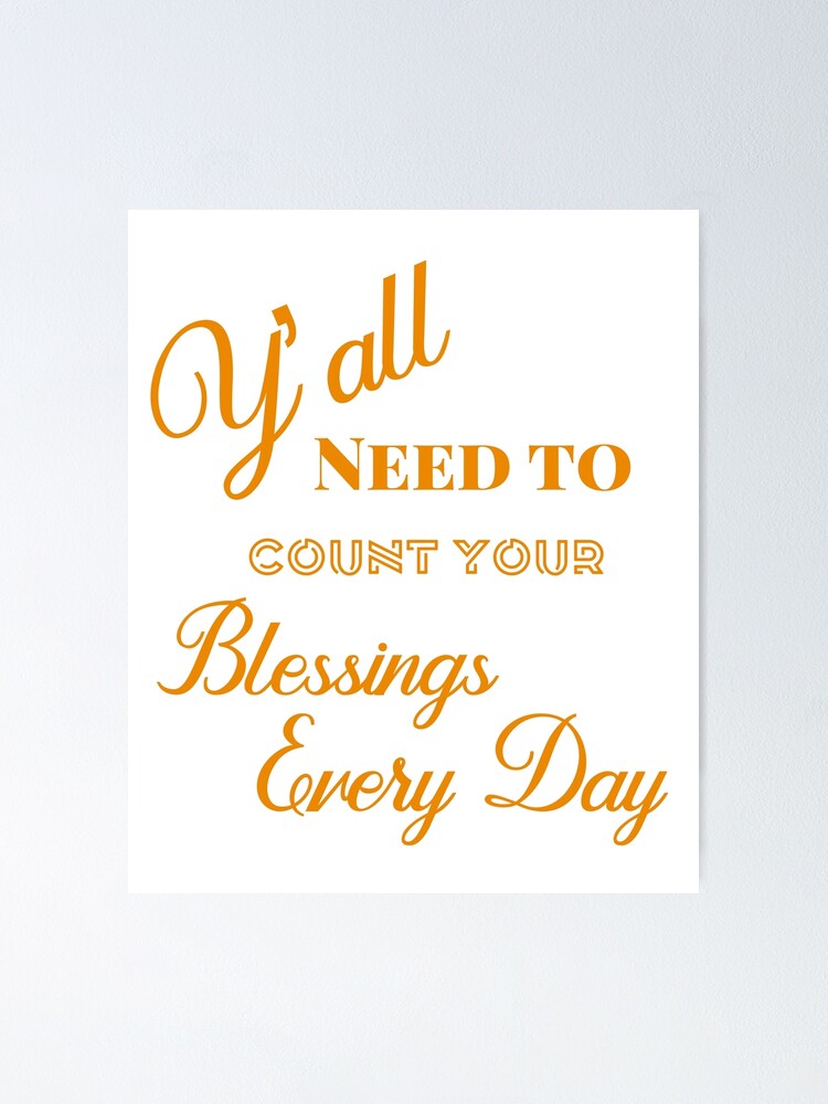 y-all-need-to-count-your-blessings-every-day-poster-by-inspiredcd