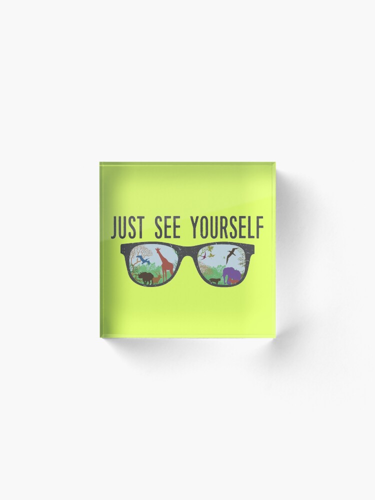 Alternate view of JUST SEE YOURSELF Acrylic Block
