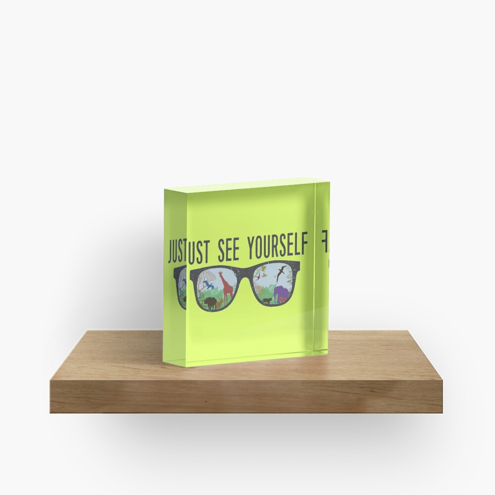 JUST SEE YOURSELF Acrylic Block
