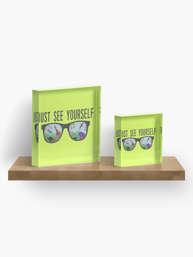 Alternate view of JUST SEE YOURSELF Acrylic Block