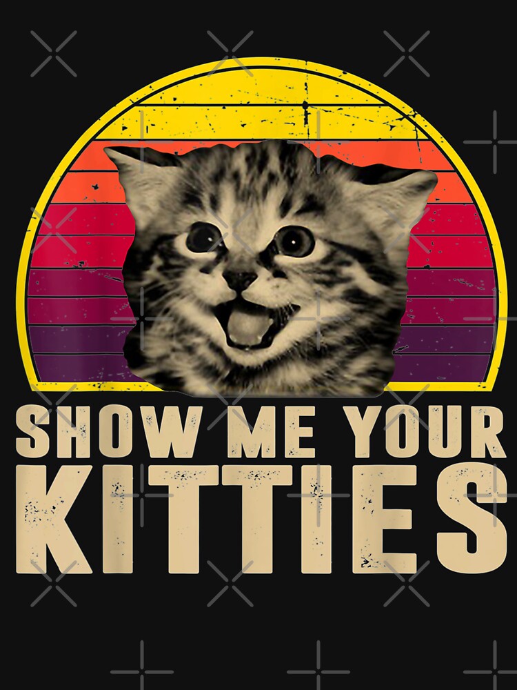 Show Me Your Kitties Funny Kitten Cat Lover Retro Vintage by LoriMcLaurin