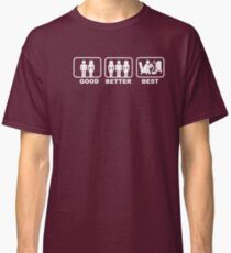 Good, Better, Best 1 Classic T-Shirt