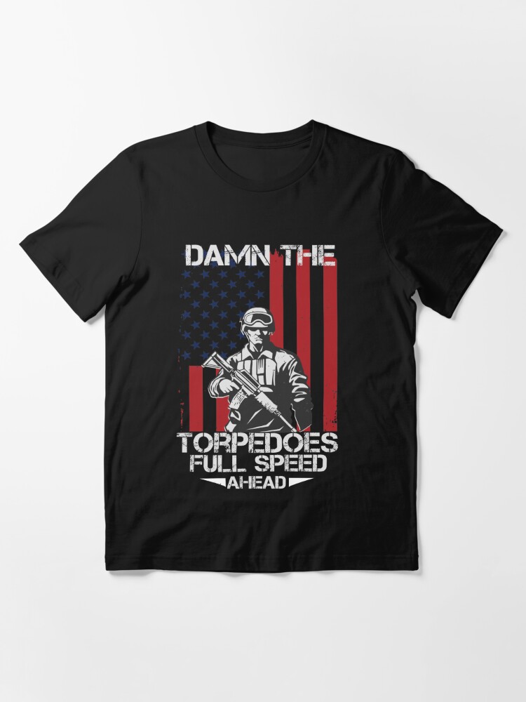 Damn The Torpedoes Full Speed Ahead 2 T Shirt For Sale By Khalmer Redbubble Military T 9747