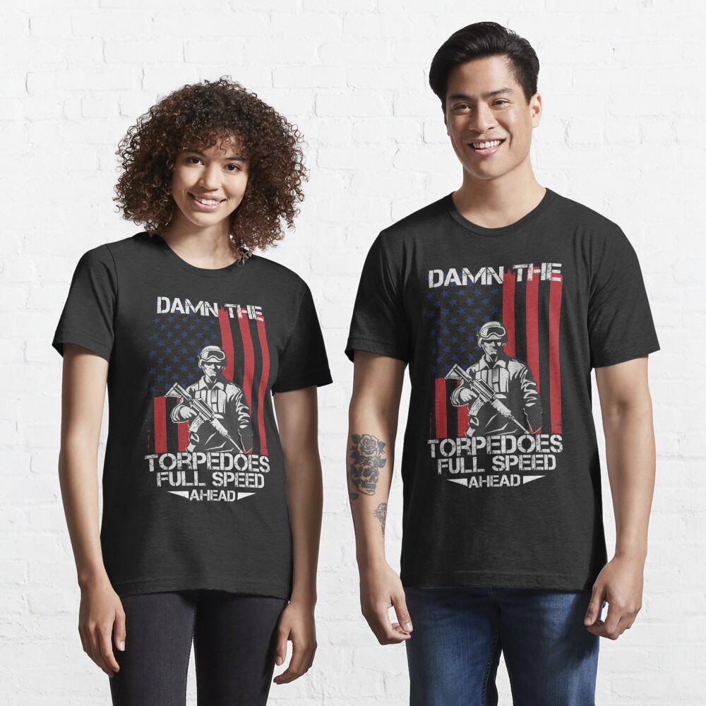 Damn The Torpedoes Full Speed Ahead 2 T Shirt For Sale By Khalmer Redbubble Military T 6667