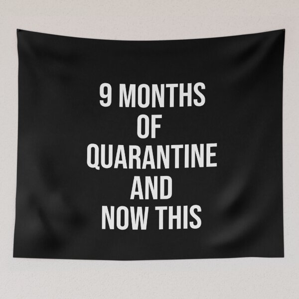 Item preview, 9 Months Of Quarantine And Know This designed and sold by Merch By ika.
