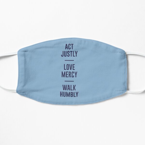 Act Justly, Love Mercy, Walk Humbly Flat Mask