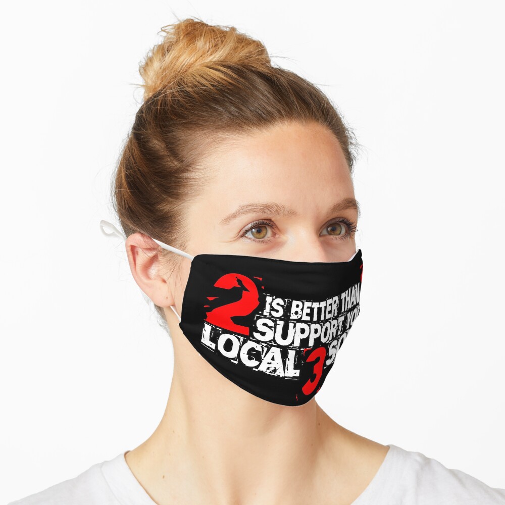 2 is Better Than 1 Support Your Local 3 Some Mask