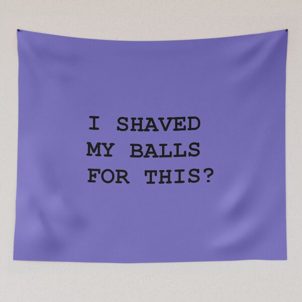 Item preview, I SHAVED MY BALLS FOR THIS designed and sold by freshmemes.
