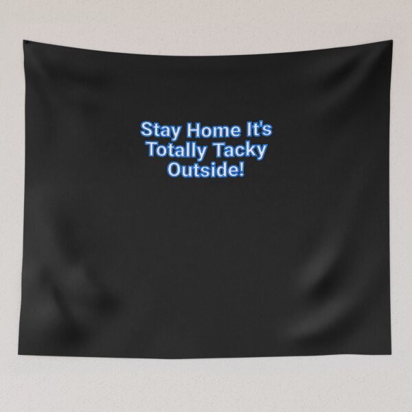 Item preview, Stay Home It's Totally Tacky Outside! designed and sold by YanShen779.