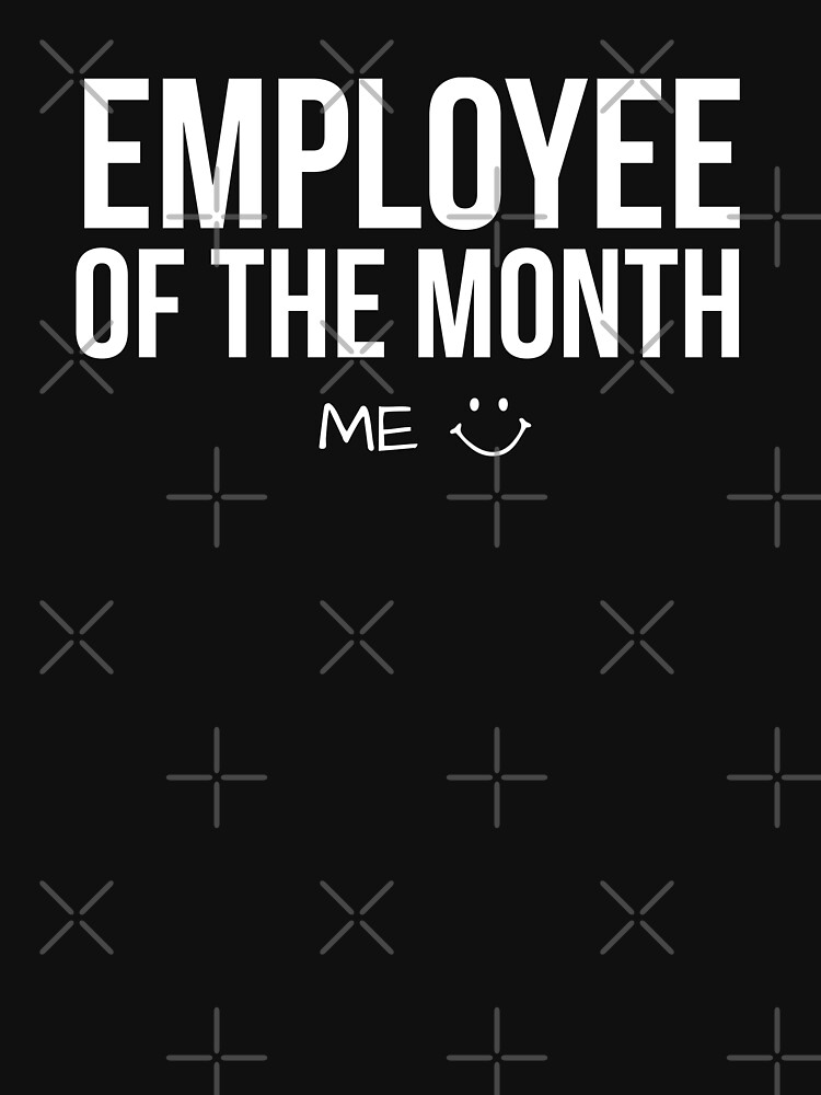 employee-of-the-month-me-employee-gifts-t-shirt-for-sale-by