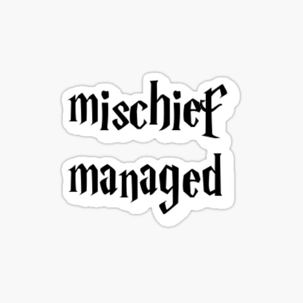 mischief managed Sticker