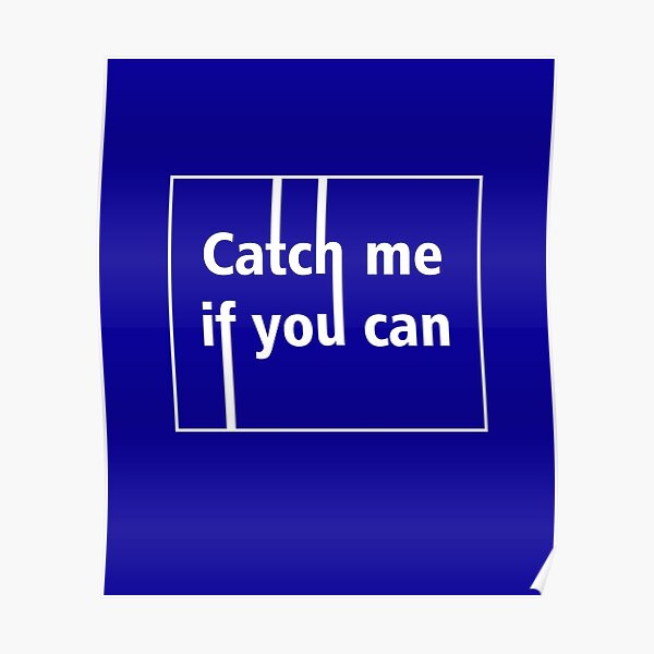 "Catch Me If You CanCatch Me If You Can T Shirt Home Decor/Wall Art/Picture" Poster by