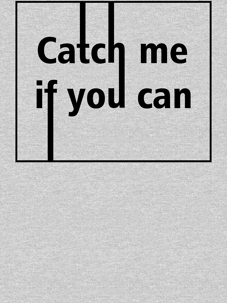 catch me if you can t shirt