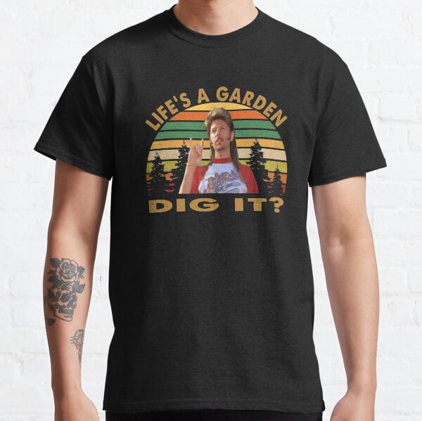 Joe Dirt Life is A garden Dig it Classic T-Shirt