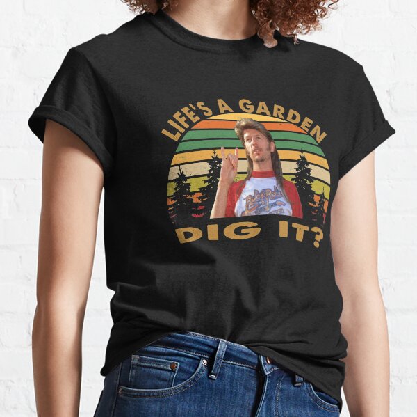 Joe Dirt Life is A garden Dig it Classic T-Shirt