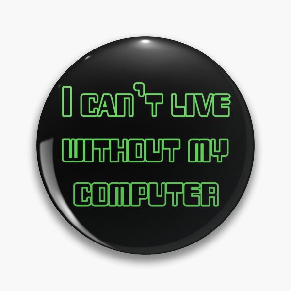 Item preview, I can't live without my computer designed and sold by Dominika Aniola.