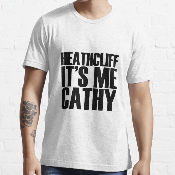 Heathcliff it's me Cathy Essential T-Shirt