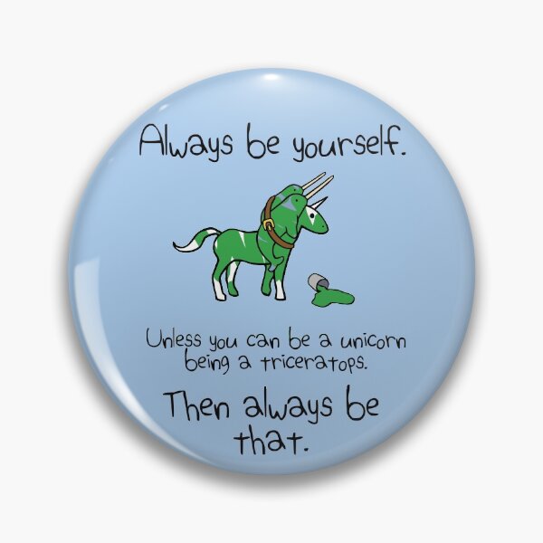 Item preview, Always be a Unicorn being a Triceratops designed and sold by jezkemp.
