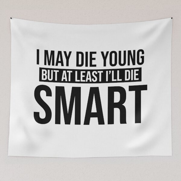 Item preview, At Least I'll Die Smart designed and sold by quoteedesigns.